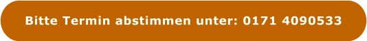 Bitte Termin abstimmen unter: 0171 4090533